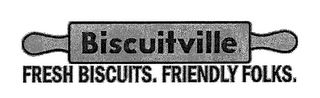 BISCUITVILLE FRESH BISCUITS. FRIENDLY FOLKS.