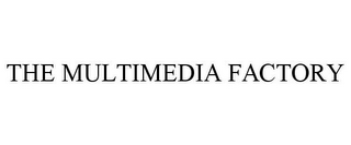 THE MULTIMEDIA FACTORY