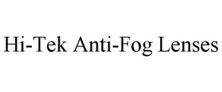 HI-TEK ANTI-FOG LENSES