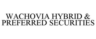 WACHOVIA HYBRID & PREFERRED SECURITIES