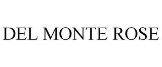 DEL MONTE ROSE