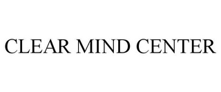 CLEAR MIND CENTER