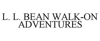 L. L. BEAN WALK-ON ADVENTURES