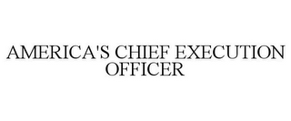 AMERICA'S CHIEF EXECUTION OFFICER