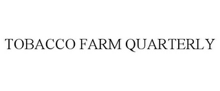 TOBACCO FARM QUARTERLY