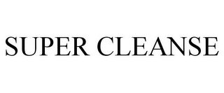 SUPER CLEANSE