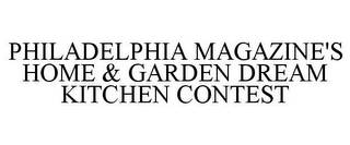 PHILADELPHIA MAGAZINE'S HOME & GARDEN DREAM KITCHEN CONTEST