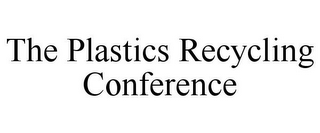 THE PLASTICS RECYCLING CONFERENCE