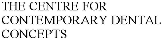THE CENTRE FOR CONTEMPORARY DENTAL CONCEPTS