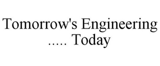 TOMORROW'S ENGINEERING ..... TODAY