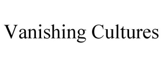 VANISHING CULTURES
