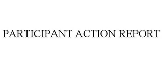 PARTICIPANT ACTION REPORT