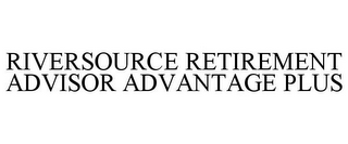 RIVERSOURCE RETIREMENT ADVISOR ADVANTAGE PLUS