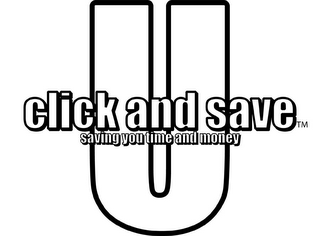 U CLICK AND SAVE SAVING YOU TIME AND MONEY