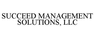 SUCCEED MANAGEMENT SOLUTIONS, LLC