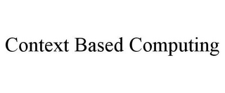 CONTEXT BASED COMPUTING