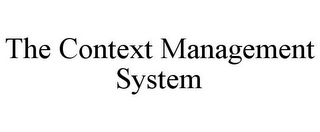 THE CONTEXT MANAGEMENT SYSTEM