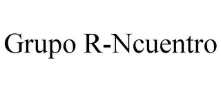 GRUPO R-NCUENTRO