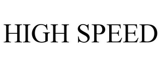 HIGH SPEED