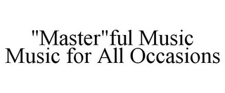 "MASTER"FUL MUSIC MUSIC FOR ALL OCCASIONS