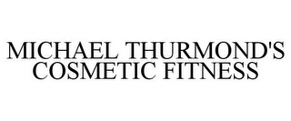 MICHAEL THURMOND'S COSMETIC FITNESS