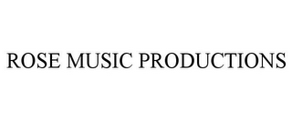 ROSE MUSIC PRODUCTIONS