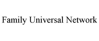 FAMILY UNIVERSAL NETWORK