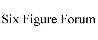 SIX FIGURE FORUM