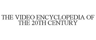 THE VIDEO ENCYCLOPEDIA OF THE 20TH CENTURY