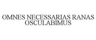 OMNES NECESSARIAS RANAS OSCULABIMUS