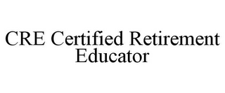 CRE CERTIFIED RETIREMENT EDUCATOR