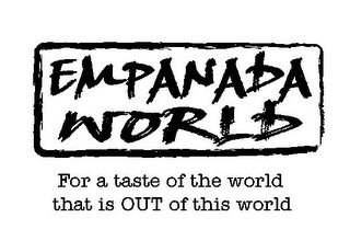 EMPANADA WORLD FOR A TASTE OF THE WORLD THAT IS OUT OF THIS WORLD