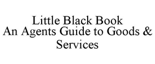 LITTLE BLACK BOOK AN AGENTS GUIDE TO GOODS & SERVICES