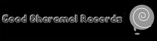 GOOD CHARAMEL RECORDS