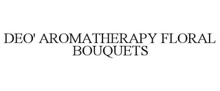 DEO' AROMATHERAPY FLORAL BOUQUETS