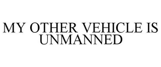 MY OTHER VEHICLE IS UNMANNED