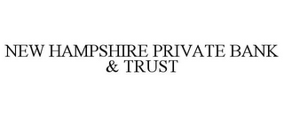 NEW HAMPSHIRE PRIVATE BANK & TRUST