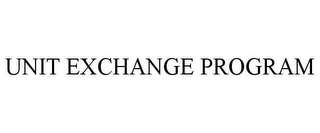 UNIT EXCHANGE PROGRAM