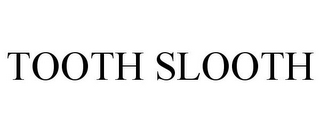 TOOTH SLOOTH