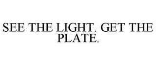 SEE THE LIGHT. GET THE PLATE.