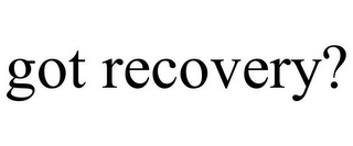 GOT RECOVERY?