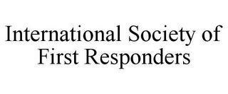 INTERNATIONAL SOCIETY OF FIRST RESPONDERS