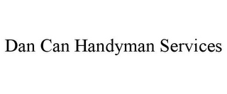 DAN CAN HANDYMAN SERVICES