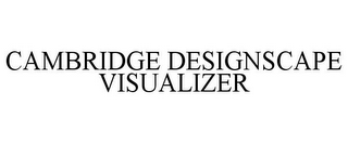 CAMBRIDGE DESIGNSCAPE VISUALIZER