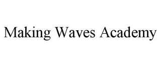 MAKING WAVES ACADEMY