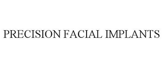 PRECISION FACIAL IMPLANTS