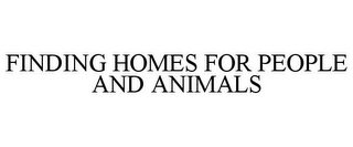 FINDING HOMES FOR PEOPLE AND ANIMALS