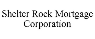 SHELTER ROCK MORTGAGE CORPORATION