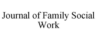 JOURNAL OF FAMILY SOCIAL WORK