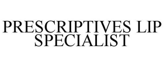 PRESCRIPTIVES LIP SPECIALIST